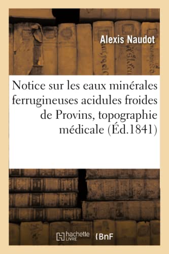 Notice Sur les Eaux Minerales Ferrugineuses Acidules Froides de Provins, Precede [Paperback]