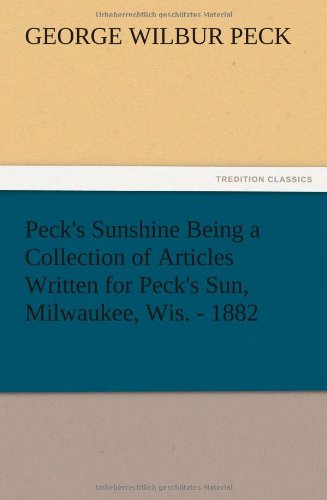 Peck's Sunshine Being a Collection of Articles Written for Peck's Sun, Milaukee [Paperback]