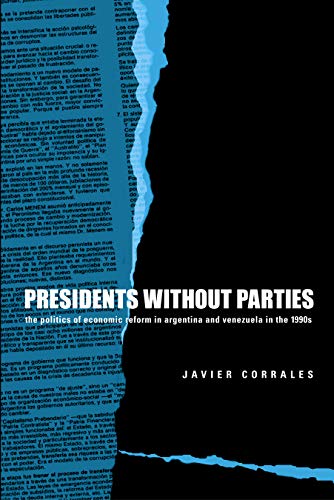 Presidents Without Parties The Politics of Economic Reform in Argentina and Ven [Paperback]