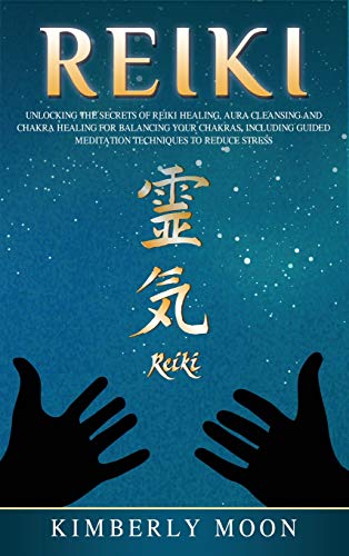 Reiki  Unlocking the Secrets of Reiki Healing Aura Cleansing and Chakra Healing [Hardcover]