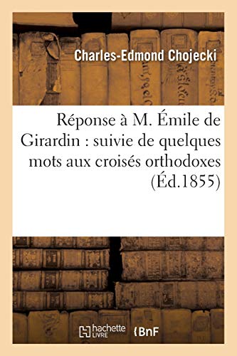 Reponse A M. Emile De Girardin Suivie De Quelques Mots Aux Croises Orthodoxes ( [Paperback]