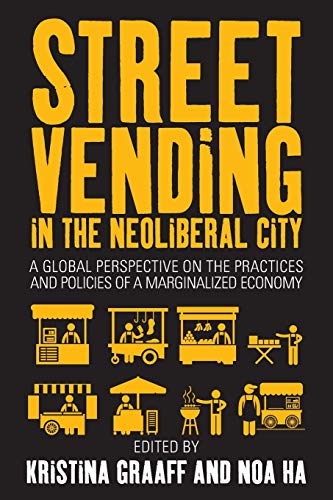 Street Vending in the Neoliberal City A Global Perspective on the Practices and [Paperback]