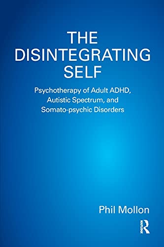 The Disintegrating Self Psychotherapy of Adult ADHD, Autistic Spectrum, and Som [Paperback]