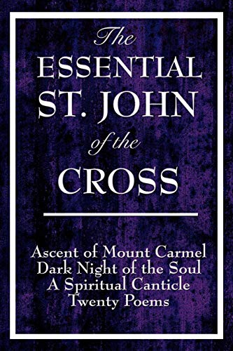 The Essential St. John Of The Cross Ascent Of Mount Carmel, Dark Night Of The S [Paperback]