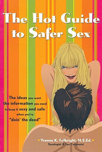 The Hot Guide to Safer Sex The Ideas You Want, the Information You Need to Keep [Paperback]