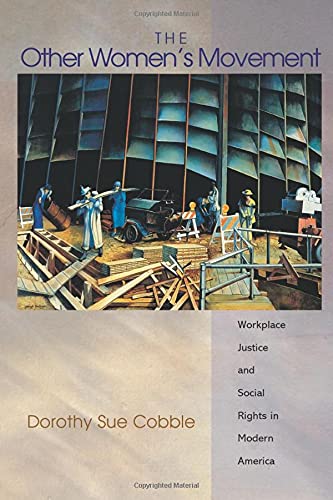 The Other Women's Movement Workplace Justice and Social Rights in Modern Americ [Paperback]