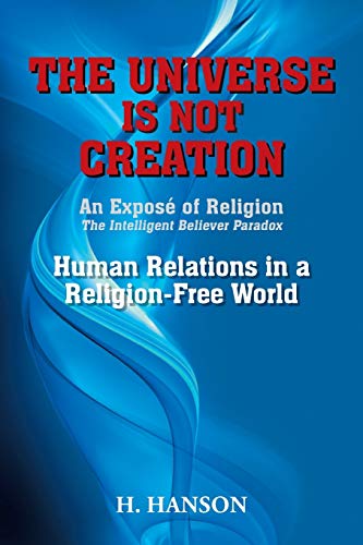 The Universe Is Not Creation An Expos Of Religion The Intelligent Believer Par [Paperback]