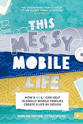 This Messy Mobile Life  Ho a Mola Can Help Globally Mobile Families Create a L [Paperback]