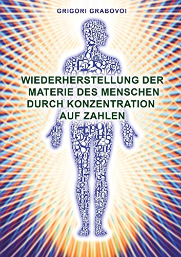 Wiederherstellung Der Materie Des Menschen Durch Konzentration Auf Zahlen (germa [Paperback]