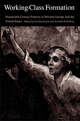 Working-Class Formation Ninteenth-Century Patterns in Western Europe and the Un [Paperback]