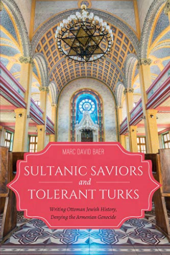 Sultanic Saviors and Tolerant Turks Writing Ottoman Jewish History, Denying the [Hardcover]