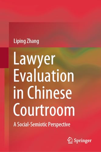 Lawyer Evaluation in Chinese Courtroom: A Social-Semiotic Perspective [Hardcover]