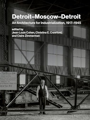 DetroitMoscowDetroit: An Architecture for Industrialization, 19171945 [Hardcover]