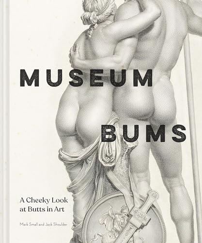 Museum Bums: A Cheeky Look at Butts in Art [Hardcover]