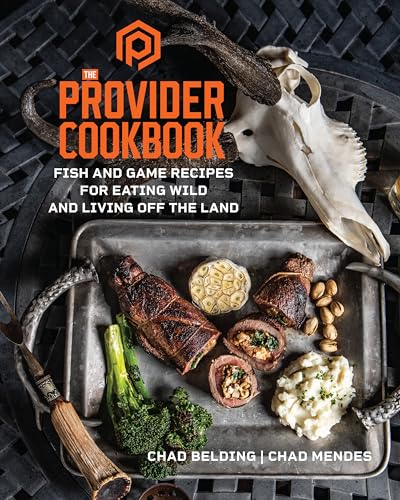 The Provider Cookbook: Fish and Game Recipes for Eating Wild and Living Off the  [Hardcover]