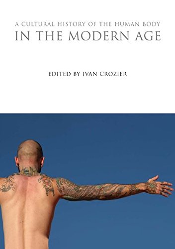 A Cultural History of the Human Body in the Modern Age [Hardcover]