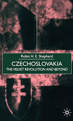 Czechoslovakia The Velvet Revolution and Beyond [Hardcover]