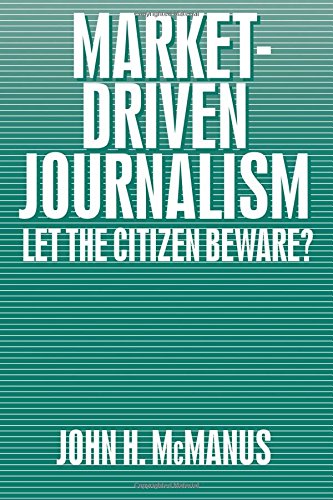 Market-Driven Journalism Let the Citizen Beare [Paperback]