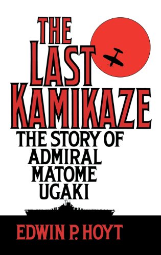 The Last Kamikaze The Story Of Admiral Matome Ugaki [Hardcover]