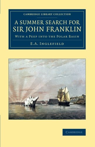 A Summer Search for Sir John Franklin With a Peep into the Polar Basin [Paperback]