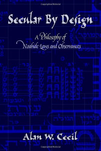 Secular By Design A Philosophy Of Noahide Las And Observances [Paperback]