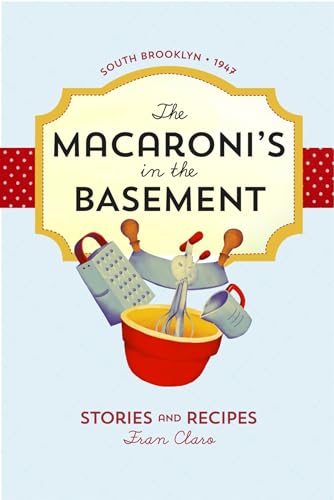 The Macaroni's in the Basement: Stories and Recipes, South Brooklyn 1947 [Paperback]