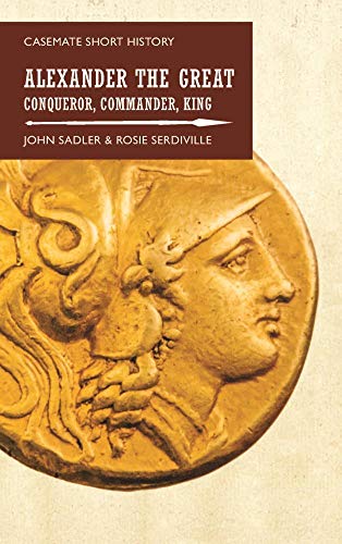 Alexander the Great: Conqueror, Commander, King [Paperback]