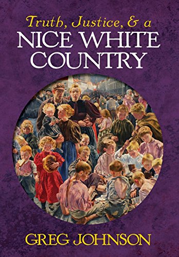 Truth, Justice, And A Nice White Country [Hardcover]