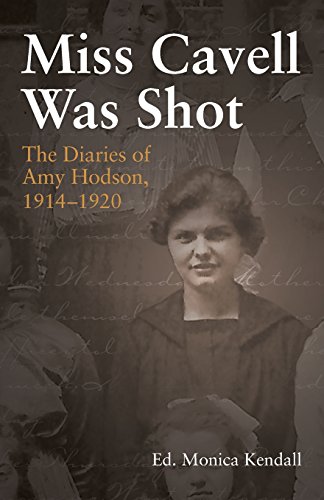 Miss Cavell Was Shot The Diaries Of Amy Hodson, 1914-1920 [Paperback]