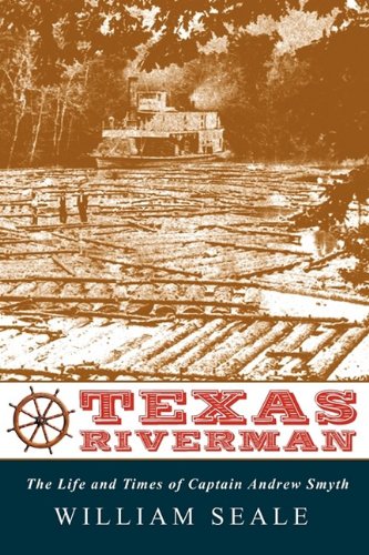 Texas Riverman, The Life And Times Of Captain Andre Smyth [Paperback]