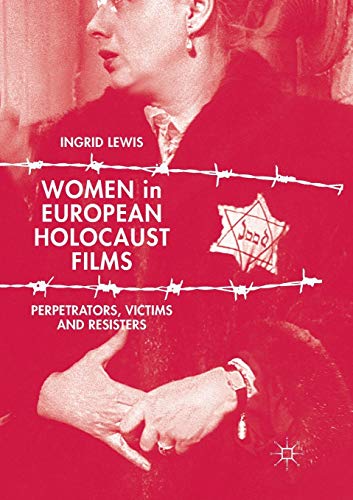 Women in European Holocaust Films: Perpetrators, Victims and Resisters [Paperback]