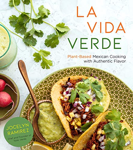 La Vida Verde: Plant-Based Mexican Cooking with Authentic Flavor [Paperback]