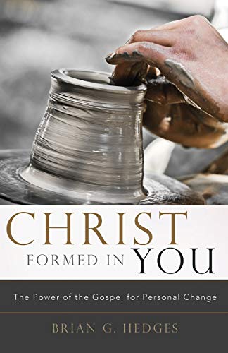 Christ Formed In You The Poer Of The Gospel For Personal Change [Paperback]