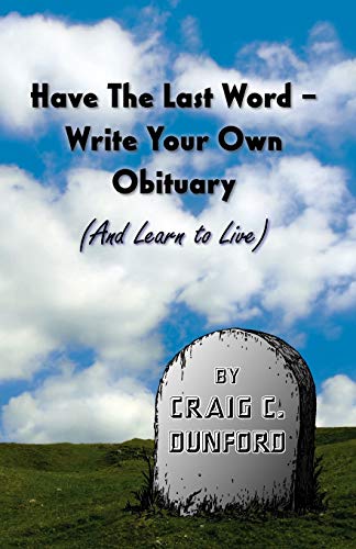 Have The Last Word - Write Your On Obituary (and Learn To Live) [Paperback]