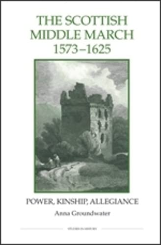 The Scottish Middle March, 1573-1625 Poer, Kinship, Allegiance [Hardcover]