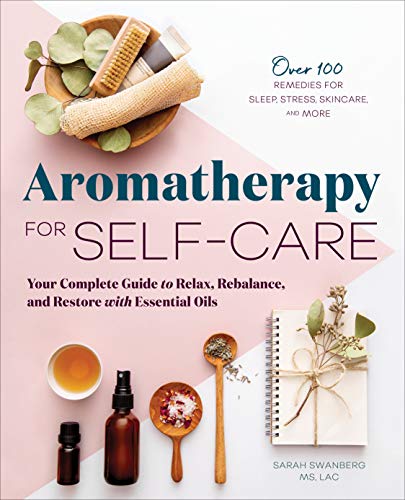 Aromatherapy for Self-Care: Your Complete Guide to Relax, Rebalance, and Restore [Paperback]