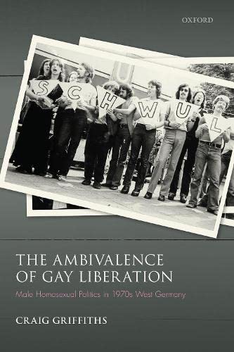 The Ambivalence of Gay Liberation Male Homosexual Politics in 1970s West German [Hardcover]