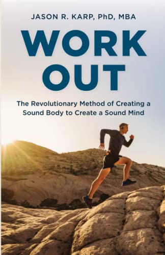 Work Out: The Revolutionary Method of Creating a Sound Body to Create a Sound Mi [Paperback]