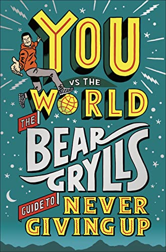 You Vs The World: The Bear Grylls Guide to Ne