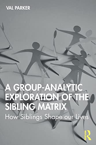 A Group-Analytic Exploration of the Sibling Matrix Ho Siblings Shape our Lives [Paperback]