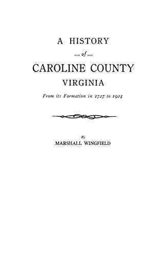 History of Caroline County, Virginia  From Its Formation in 1727 to 1924 to Whi [Paperback]