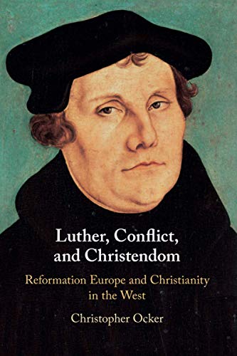 Luther, Conflict, and Christendom Reformation Europe and Christianity in the We [Paperback]