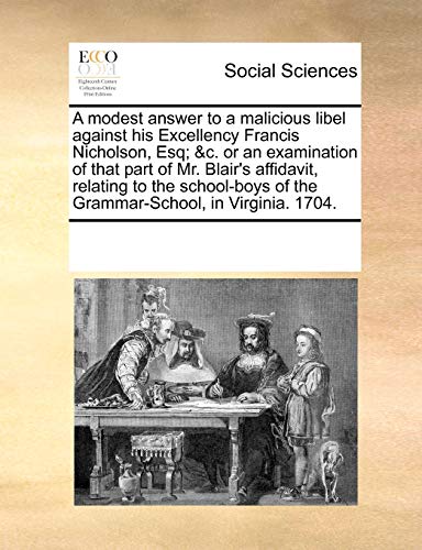 Modest Anser to a Malicious Libel Against His Excellency Francis Nicholson, Esq [Paperback]