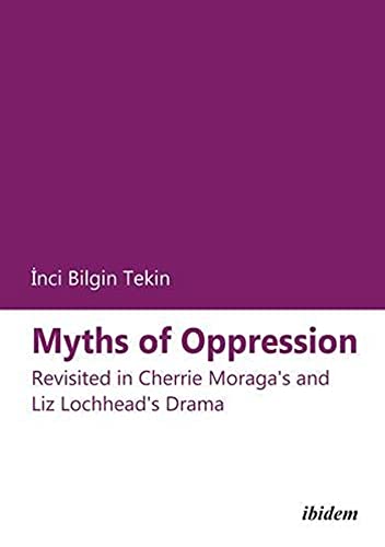 Myths of Oppression Revisited in Cherrie Moraga&39s and Liz Lochhead&39s Dr [Paperback]