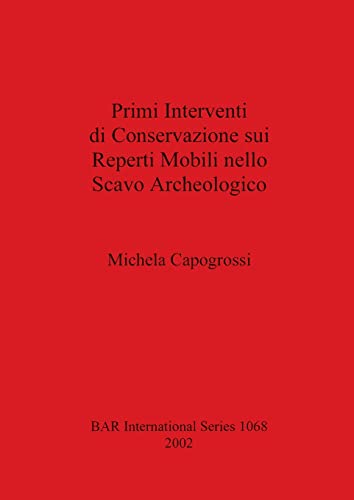 Primi Interventi di Conservazione sui Reperti Mobili nello Scavo Archeologico [Paperback]