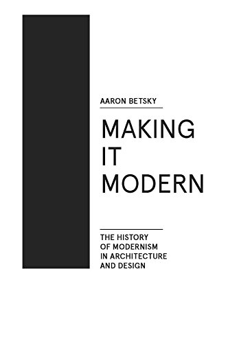 Making it Modern: The History of Modernism in Architecture of Design [Hardcover]