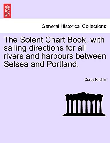 Solent Chart Book, ith Sailing Directions for All Rivers and Harbours Beteen S [Paperback]