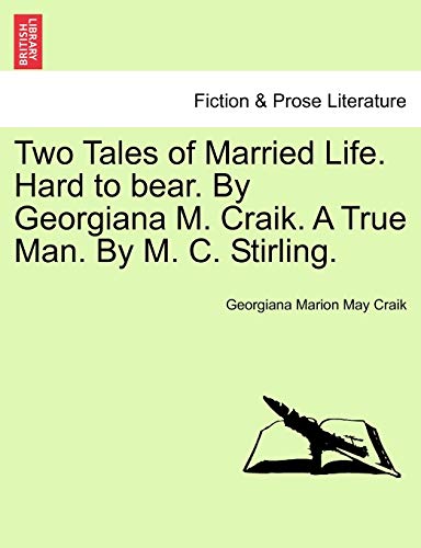 To Tales of Married Life Hard to Bear by Georgiana M Craik a True Man by M C St [Paperback]