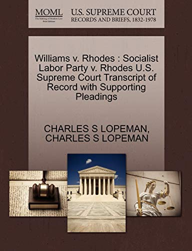 Williams V. Rhodes Socialist Labor Party V. Rhodes U.S. Supreme Court Transcrip [Paperback]