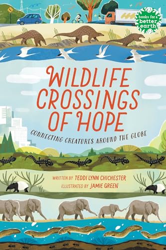 Wildlife Crossings of Hope: Connecting Creatures Around the Globe [Hardcover]